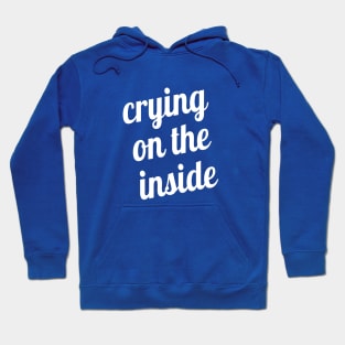 Crying on the Inside Hoodie